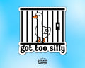 Got Too Silly Vinyl Sticker