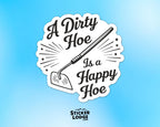 A Dirty Hoe Is a Happy Hoe Vinyl Sticker